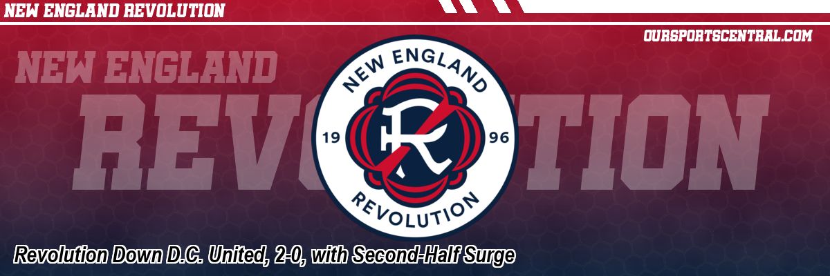 Revolution Down D.C. United, 2-0, with Second-Half Surge