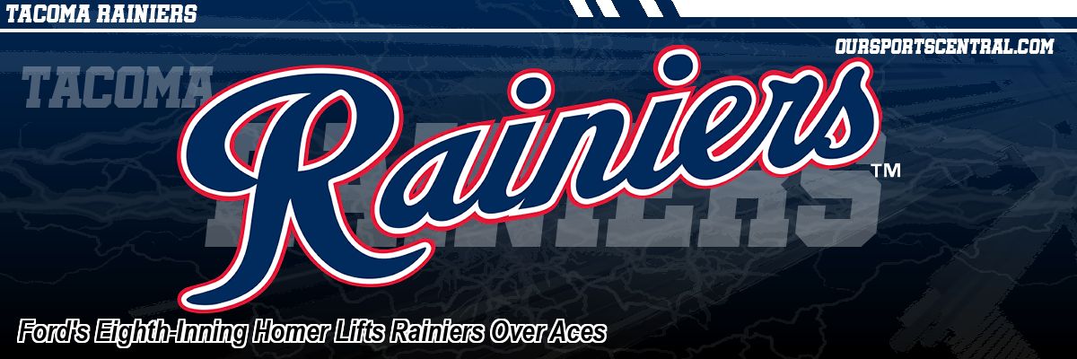 Ford's Eighth-Inning Homer Lifts Rainiers Over Aces