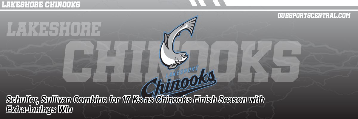 Schulfer, Sullivan Combine for 17 Ks as Chinooks Finish Season with Extra-Innings Win