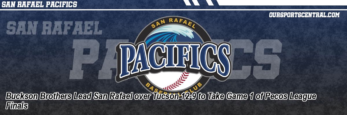 Buckson Brothers Lead San Rafael over Tucson 12-9 to Take Game 1 of Pecos League Finals