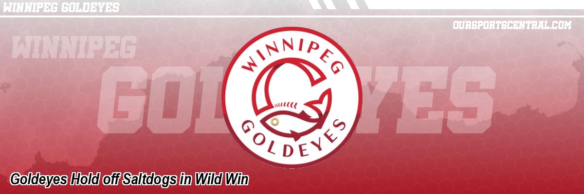 Goldeyes Hold off Saltdogs in Wild Win