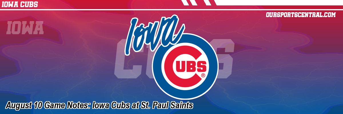 August 10 Game Notes: Iowa Cubs at St. Paul Saints