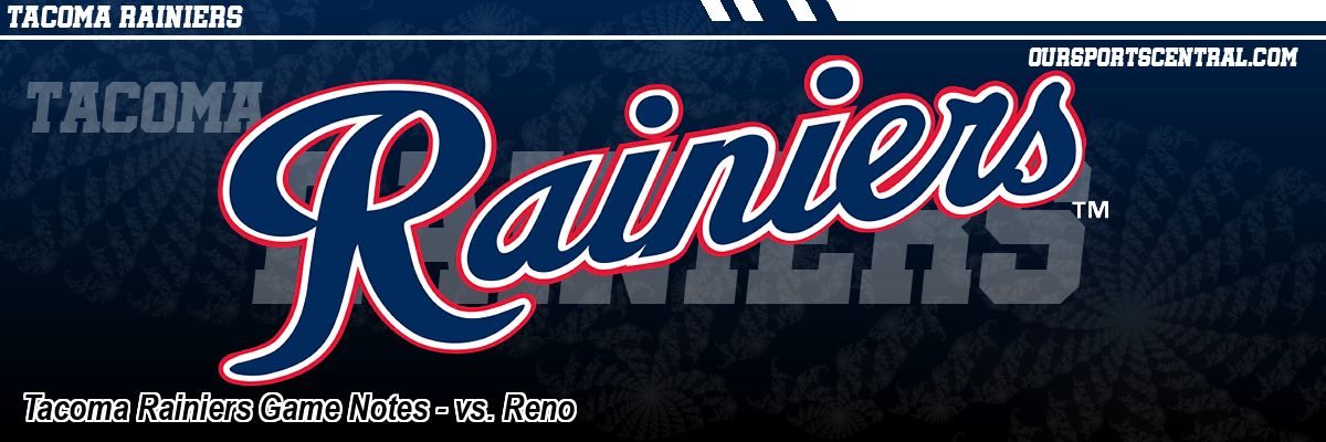 Tacoma Rainiers Game Notes - vs. Reno