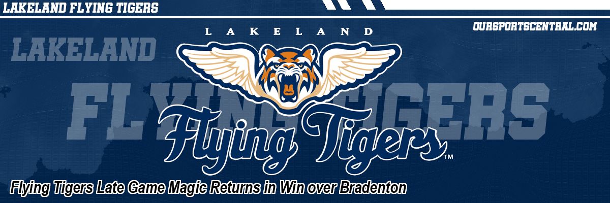 Flying Tigers Late Game Magic Returns in Win over Bradenton