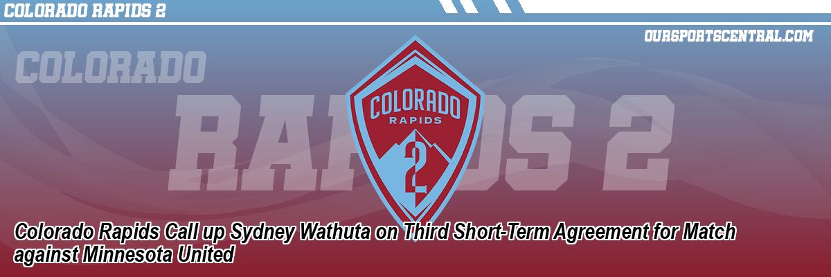 Colorado Rapids Call up Sydney Wathuta on Third Short-Term Agreement for Match against Minnesota United