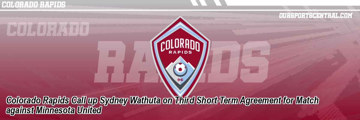 Colorado Rapids Call up Sydney Wathuta on Third Short-Term Agreement for Match against Minnesota United