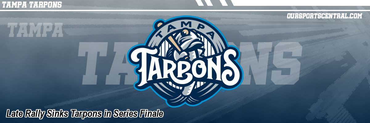 Late Rally Sinks Tarpons in Series Finale