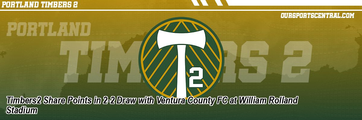 Timbers2 Share Points in 2-2 Draw with Ventura County FC at William Rolland Stadium
