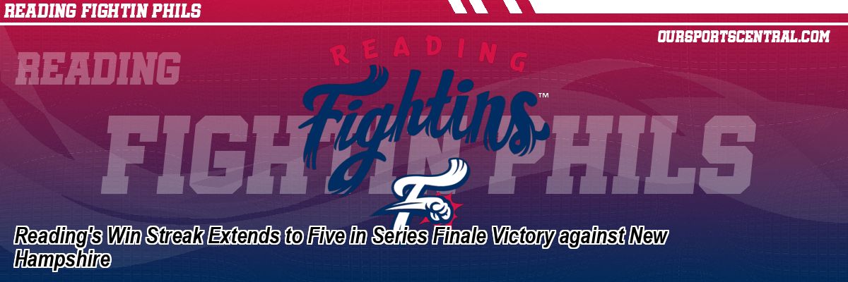 Reading's Win Streak Extends to Five in Series Finale Victory against New Hampshire