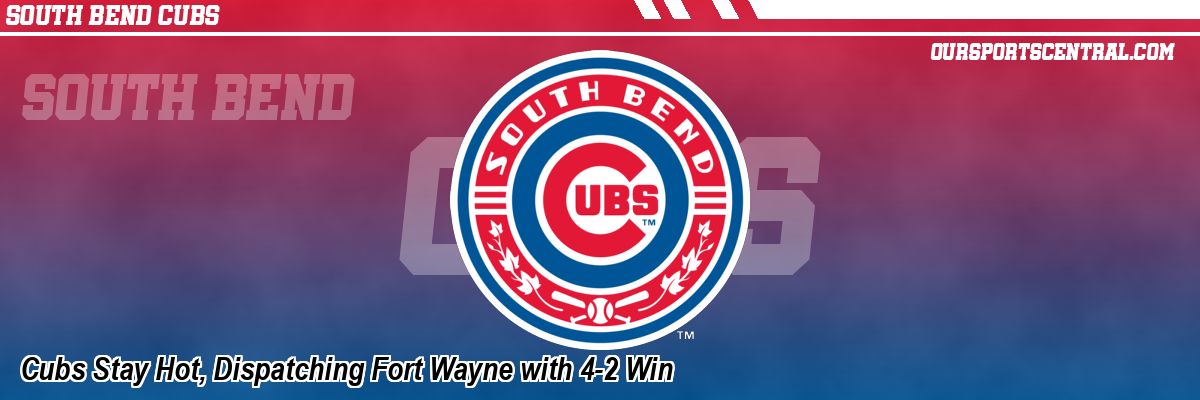 Cubs Stay Hot, Dispatching Fort Wayne with 4-2 Win