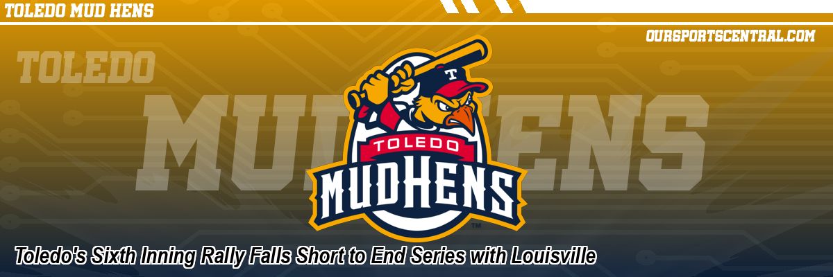 Toledo's Sixth Inning Rally Falls Short to End Series with Louisville