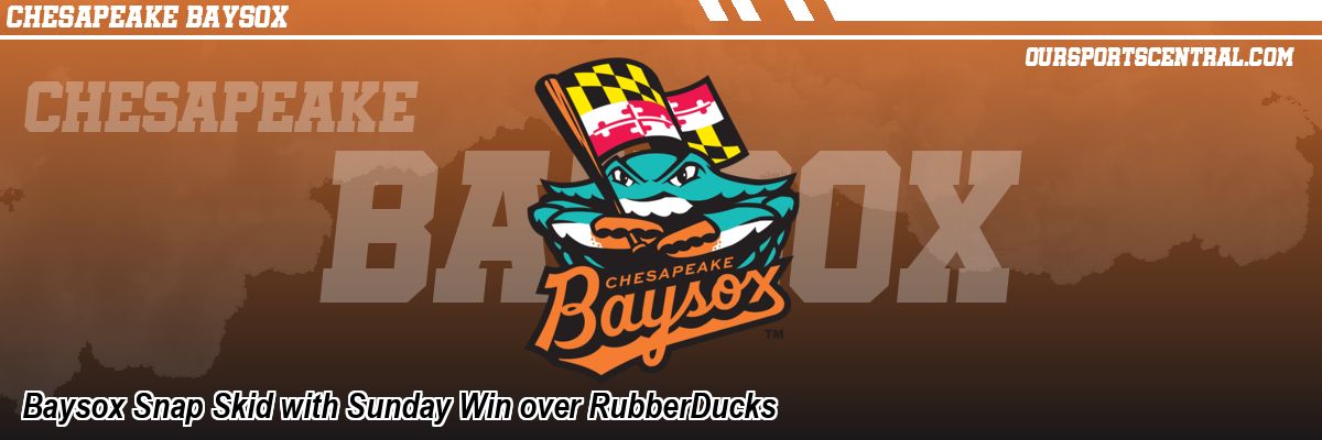 Baysox Snap Skid with Sunday Win over RubberDucks