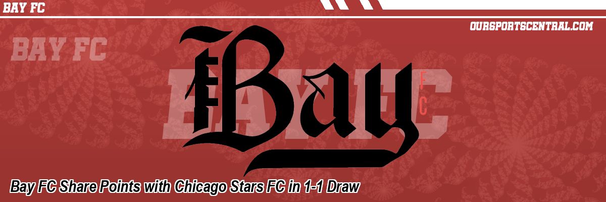 Bay FC Share Points with Chicago Stars FC in 1-1 Draw