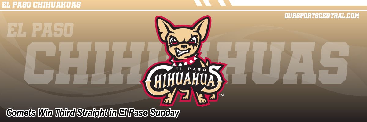 Comets Win Third Straight in El Paso Sunday