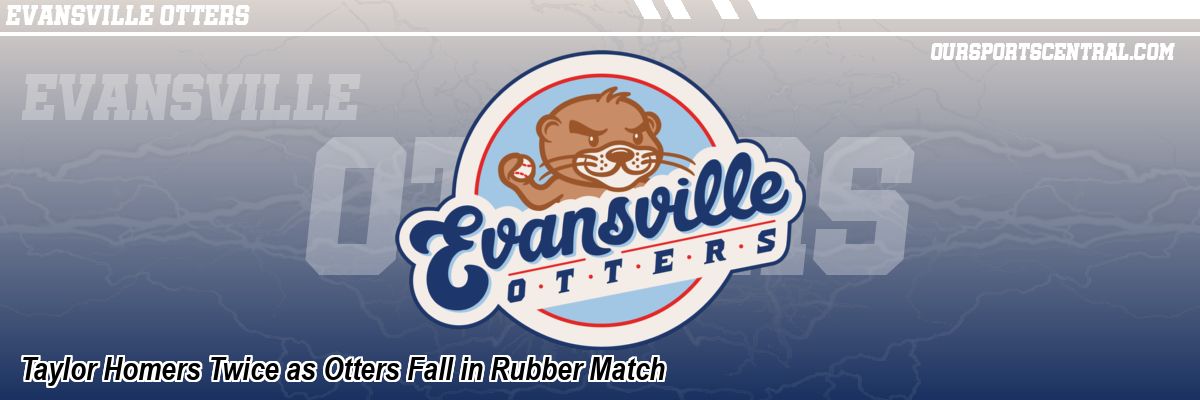 Taylor Homers Twice as Otters Fall in Rubber Match