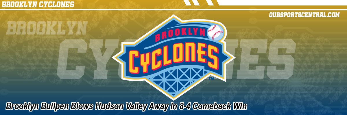 Brooklyn Bullpen Blows Hudson Valley Away in 8-4 Comeback Win