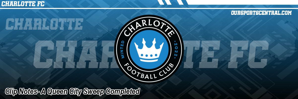 Clip Notes- A Queen City Sweep Completed