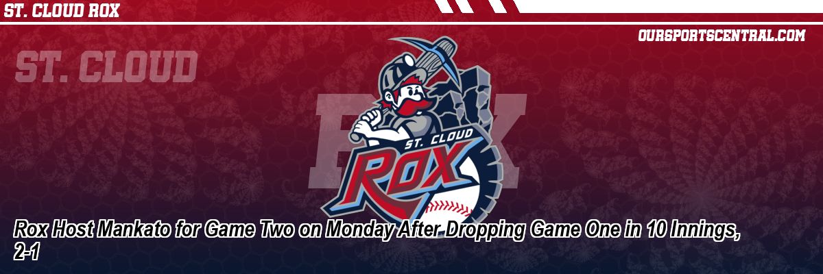 Rox Host Mankato for Game Two on Monday After Dropping Game One in 10 Innings, 2-1