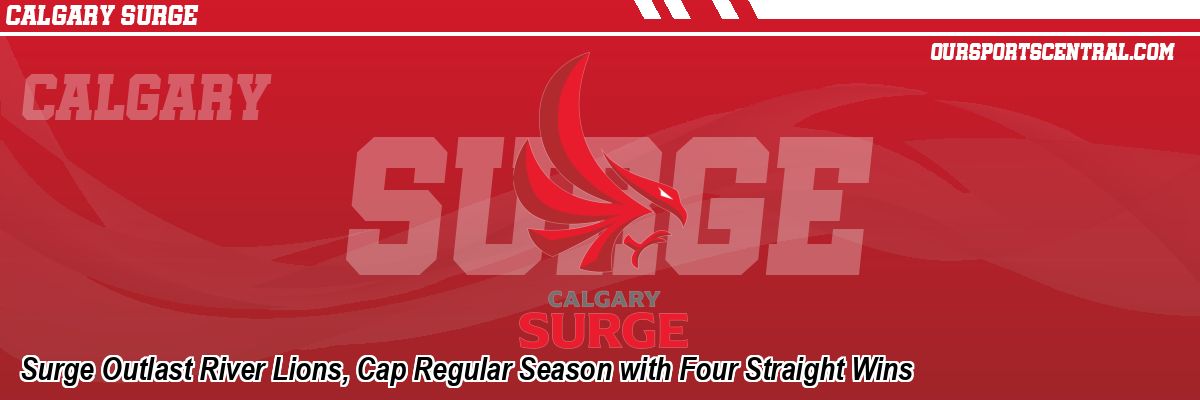 Surge Outlast River Lions, Cap Regular Season with Four Straight Wins