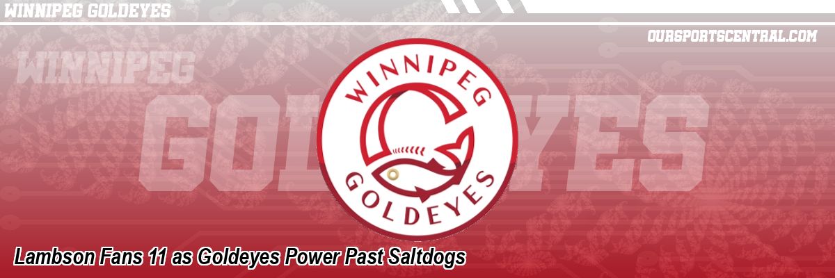 Lambson Fans 11 as Goldeyes Power Past Saltdogs