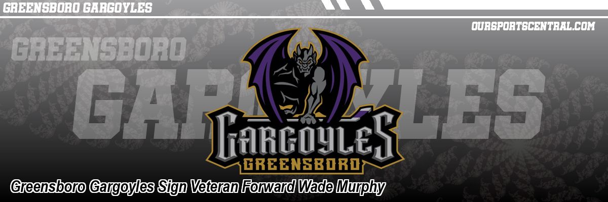 Greensboro Gargoyles Sign Veteran Forward Wade Murphy