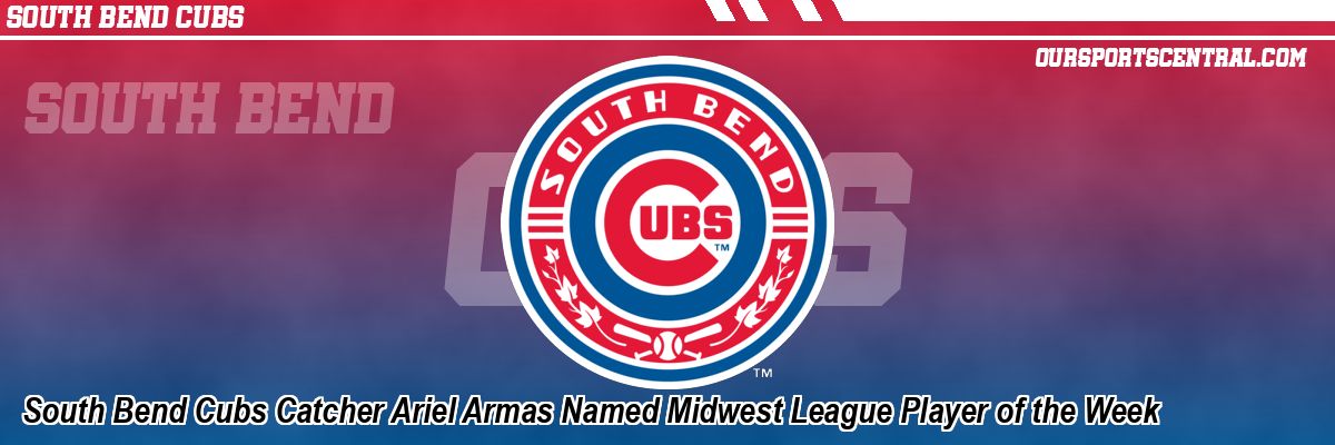South Bend Cubs Catcher Ariel Armas Named Midwest League Player of the Week
