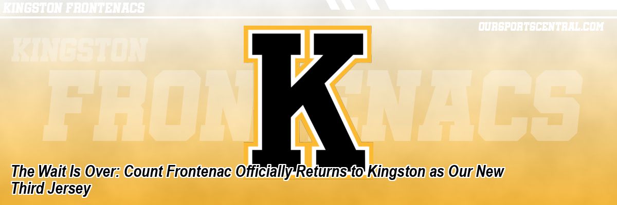 The Wait Is Over: Count Frontenac Officially Returns to Kingston as Our New Third Jersey