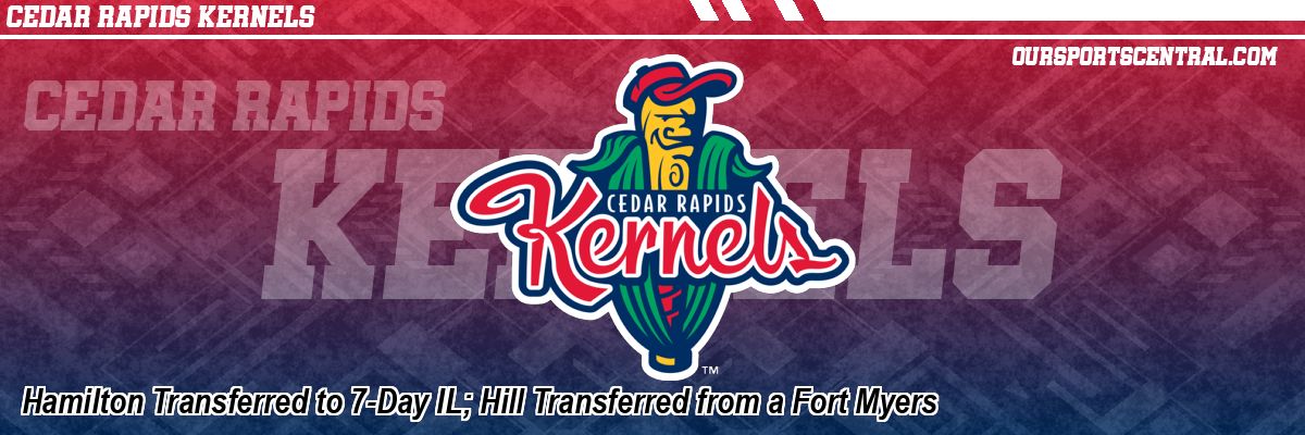 Hamilton Transferred to 7-Day IL; Hill Transferred from a Fort Myers