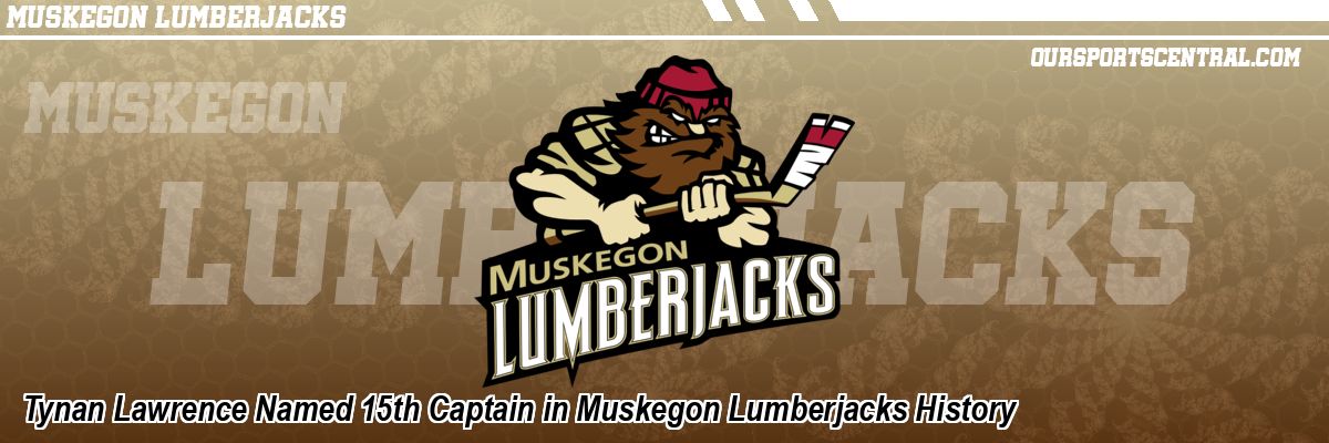 Tynan Lawrence Named 15th Captain in Muskegon Lumberjacks History
