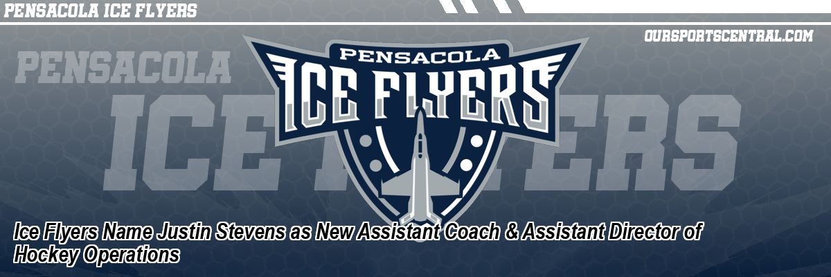 Ice Flyers Name Justin Stevens as New Assistant Coach & Assistant Director of Hockey Operations