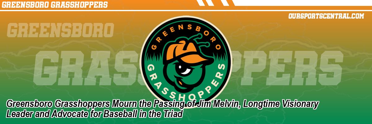 Greensboro Grasshoppers Mourn the Passing of Jim Melvin, Longtime Visionary Leader and Advocate for Baseball in the Triad