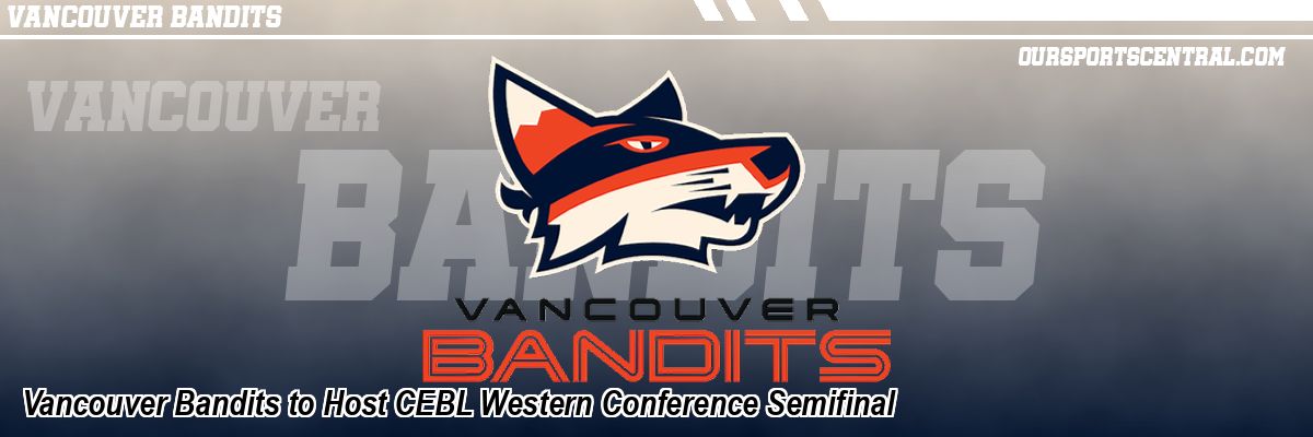 Vancouver Bandits to Host CEBL Western Conference Semifinal