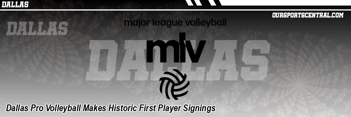 Dallas Pro Volleyball Makes Historic First Player Signings