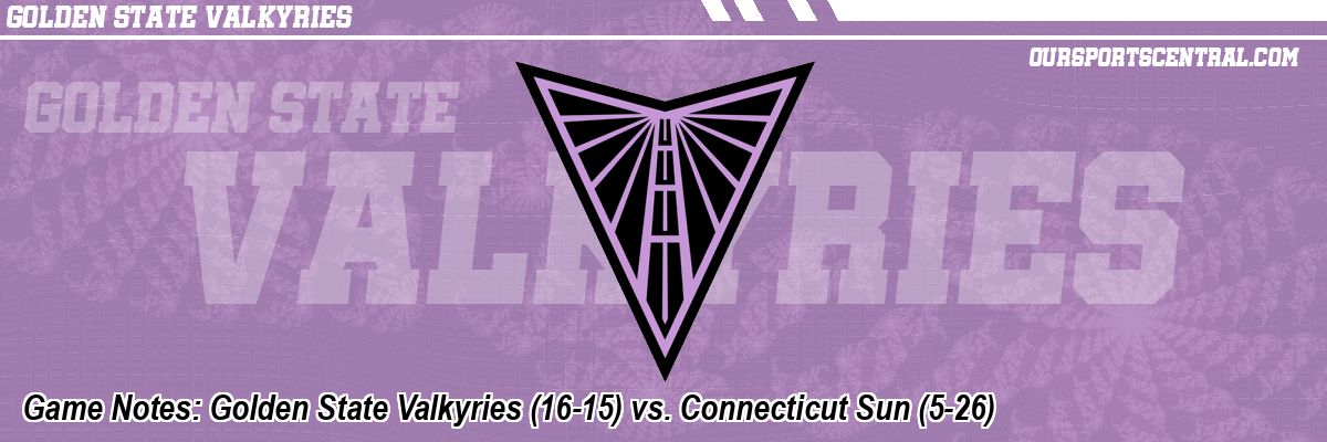 Game Notes: Golden State Valkyries (16-15) vs. Connecticut Sun (5-26)