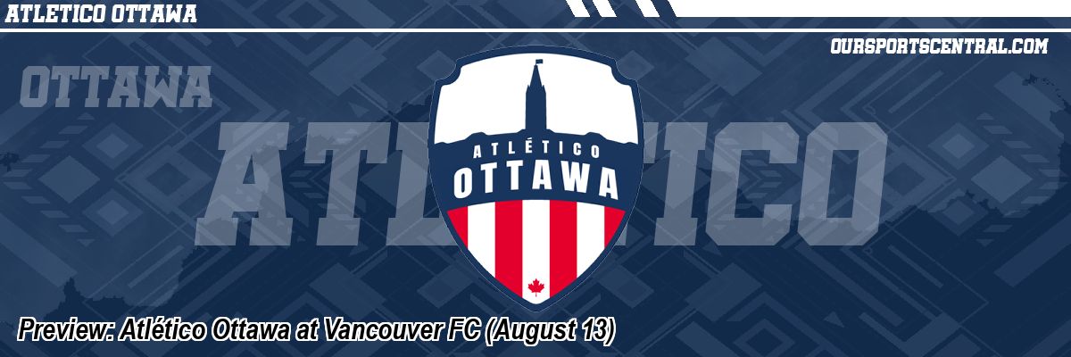 Preview: Atlético Ottawa at Vancouver FC (August 13)