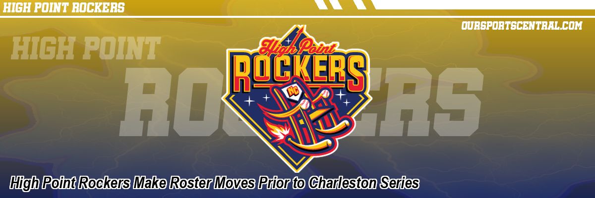 High Point Rockers Make Roster Moves Prior to Charleston Series