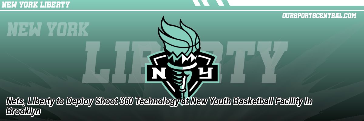 Nets, Liberty to Deploy Shoot 360 Technology at New Youth Basketball Facility in Brooklyn