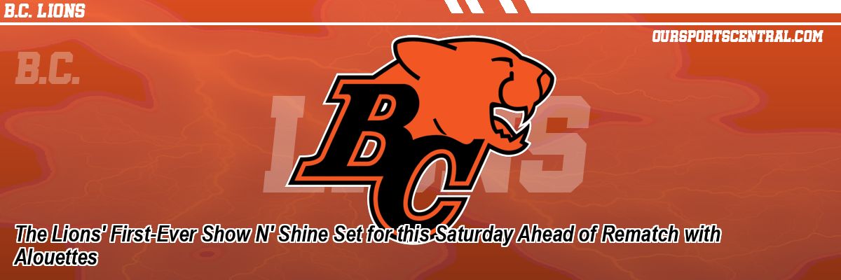 The Lions' First-Ever Show N' Shine Set for this Saturday Ahead of Rematch with Alouettes