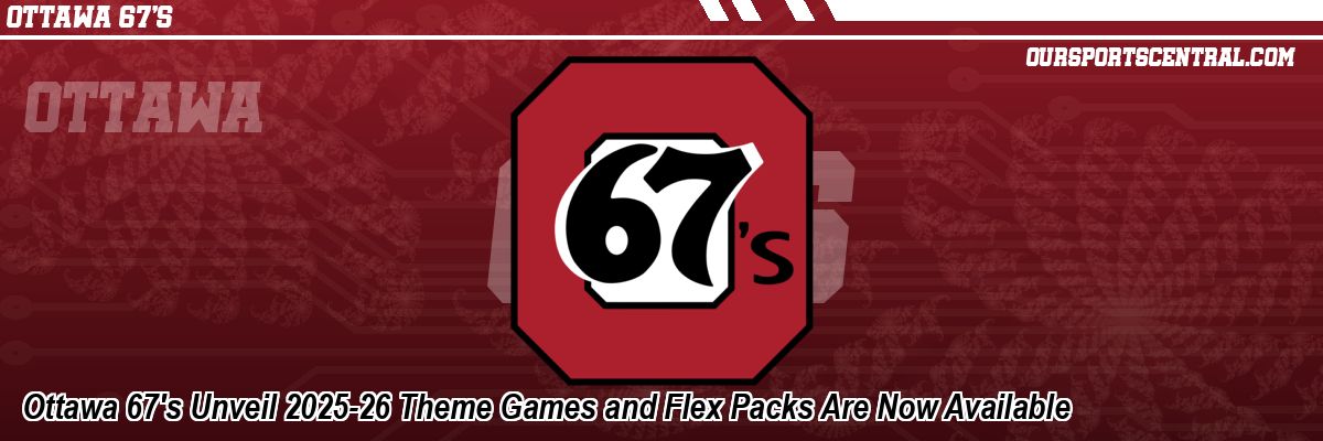 Ottawa 67's Unveil 2025-26 Theme Games and Flex Packs Are Now Available