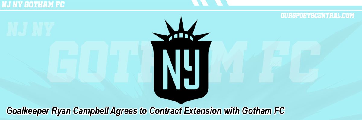 Goalkeeper Ryan Campbell Agrees to Contract Extension with Gotham FC