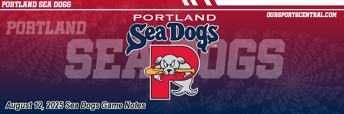 August 12, 2025 Sea Dogs Game Notes