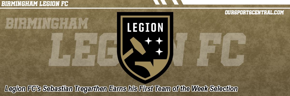 Legion FC's Sebastian Tregarthen Earns his First Team of the Week Selection