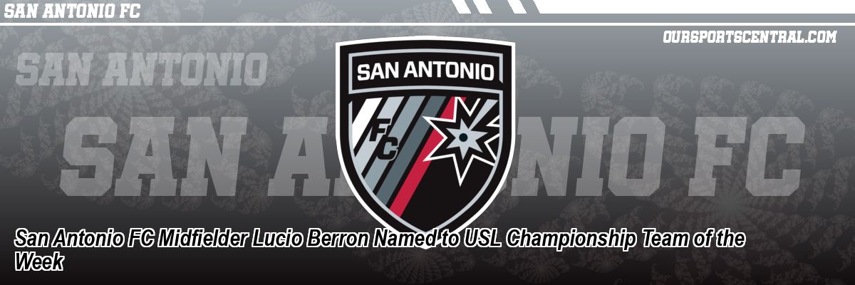 San Antonio FC Midfielder Lucio Berron Named to USL Championship Team of the Week