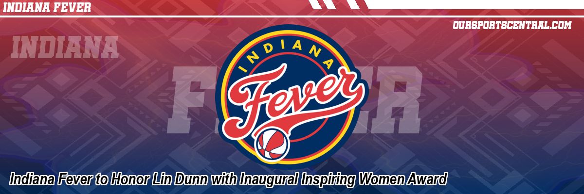 Indiana Fever to Honor Lin Dunn with Inaugural Inspiring Women Award
