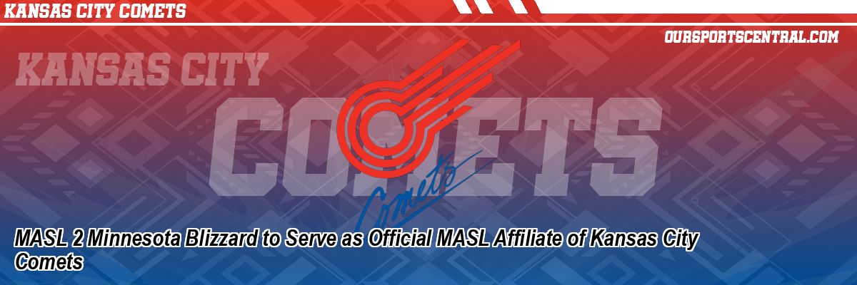 MASL 2 Minnesota Blizzard to Serve as Official MASL Affiliate of Kansas City Comets