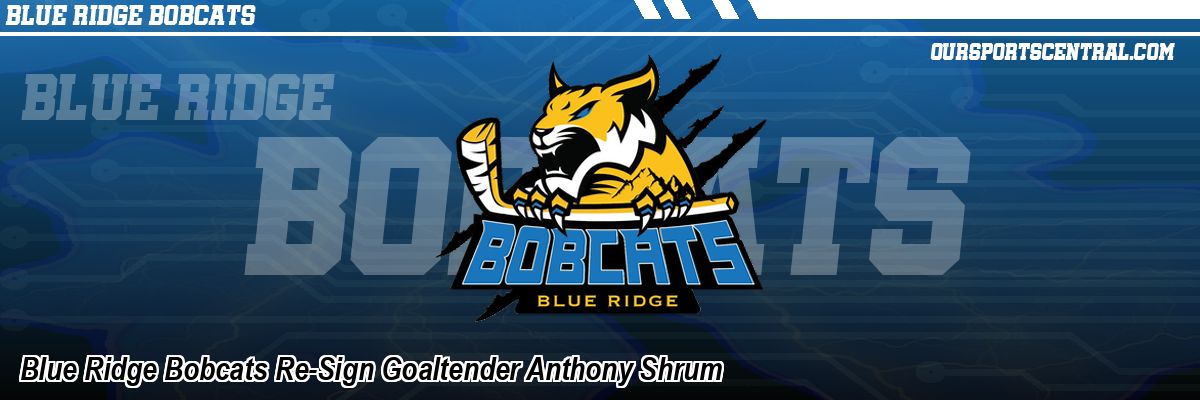 Blue Ridge Bobcats Re-Sign Goaltender Anthony Shrum
