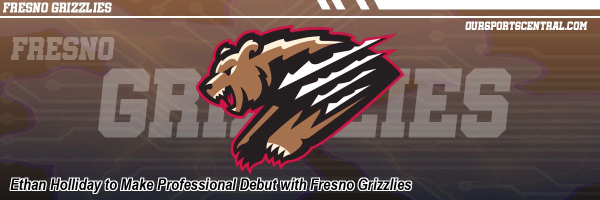 Ethan Holliday to Make Professional Debut with Fresno Grizzlies