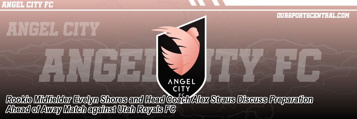 Rookie Midfielder Evelyn Shores and Head Coach Alex Straus Discuss Preparation Ahead of Away Match against Utah Royals FC