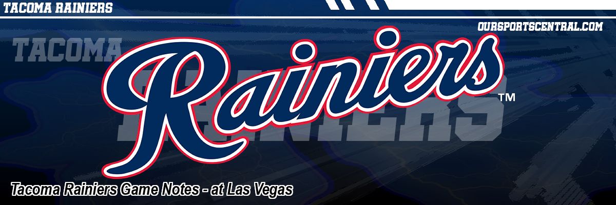 Tacoma Rainiers Game Notes - at Las Vegas