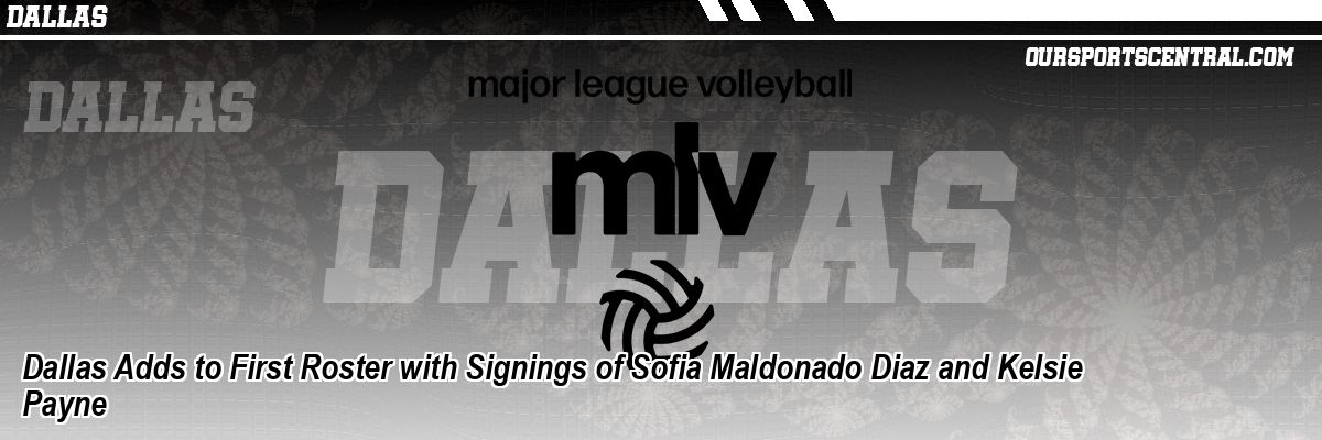 Dallas Adds to First Roster with Signings of Sofia Maldonado Diaz and Kelsie Payne